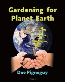 Gardening for Planet Earth by Dee Pignéguy