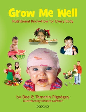 Grow Me Well: Nutritional Know How For Every Body by Dee and Tamarin Pignéguy